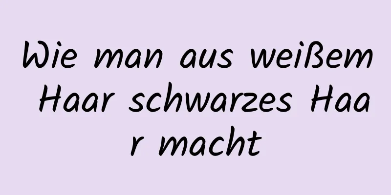 Wie man aus weißem Haar schwarzes Haar macht