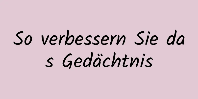 So verbessern Sie das Gedächtnis