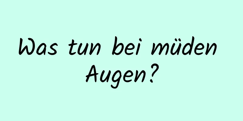 Was tun bei müden Augen?