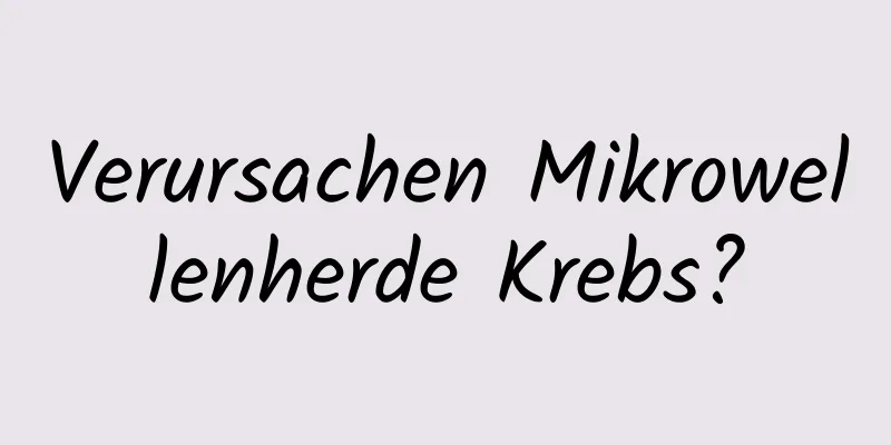 Verursachen Mikrowellenherde Krebs?