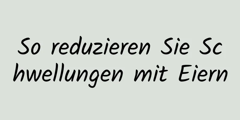 So reduzieren Sie Schwellungen mit Eiern