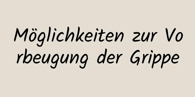 Möglichkeiten zur Vorbeugung der Grippe