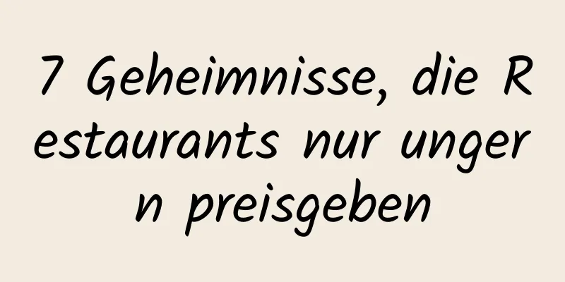 7 Geheimnisse, die Restaurants nur ungern preisgeben
