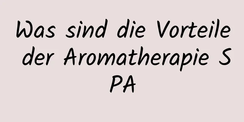 Was sind die Vorteile der Aromatherapie SPA