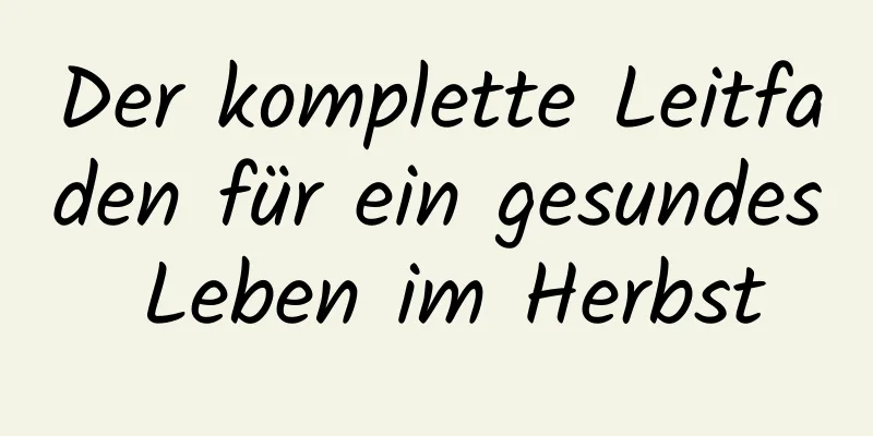 Der komplette Leitfaden für ein gesundes Leben im Herbst