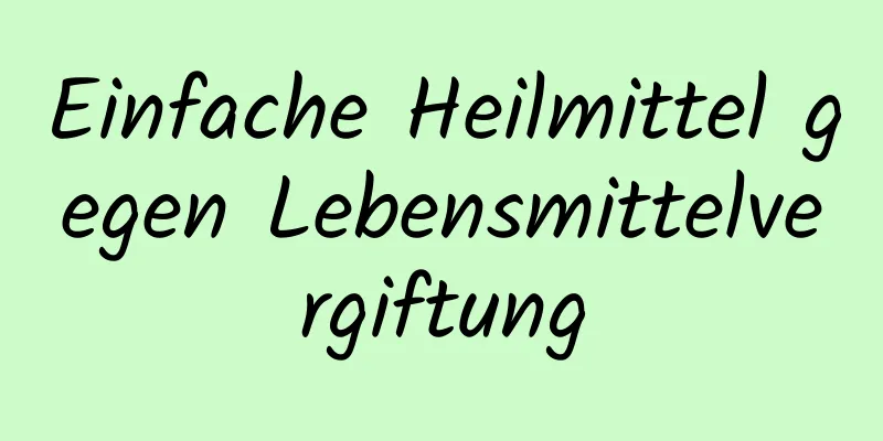 Einfache Heilmittel gegen Lebensmittelvergiftung