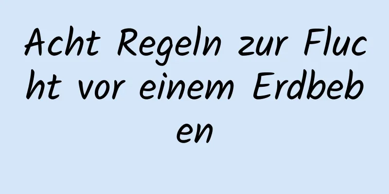 Acht Regeln zur Flucht vor einem Erdbeben