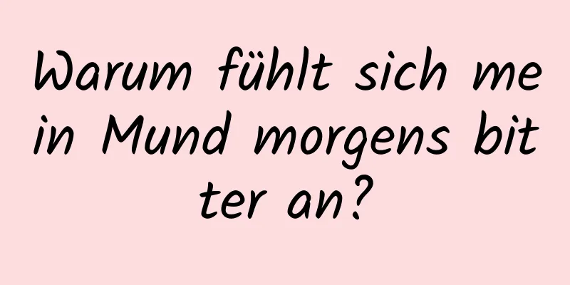 Warum fühlt sich mein Mund morgens bitter an?