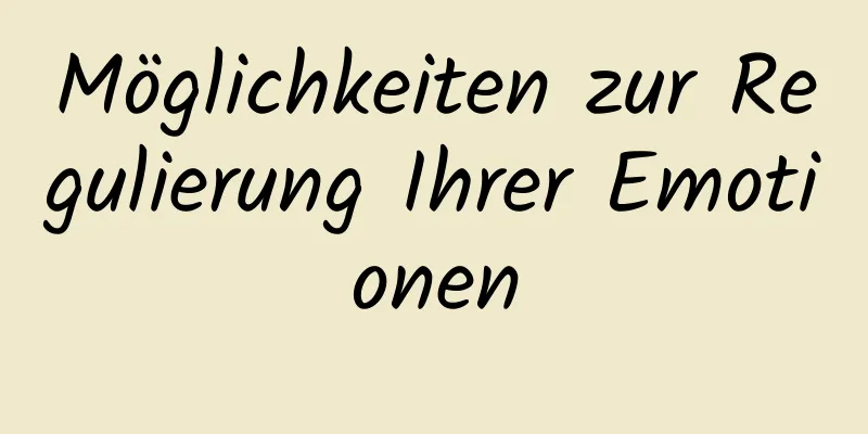 Möglichkeiten zur Regulierung Ihrer Emotionen