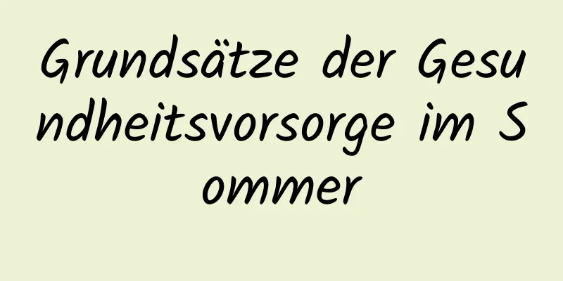 Grundsätze der Gesundheitsvorsorge im Sommer