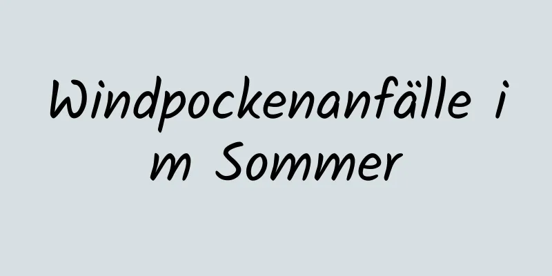 Windpockenanfälle im Sommer