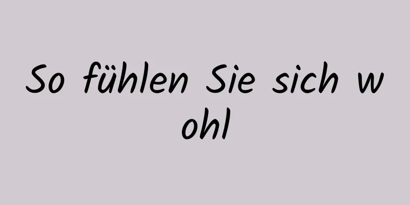 So fühlen Sie sich wohl