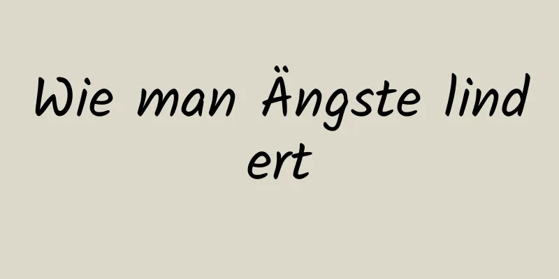 Wie man Ängste lindert