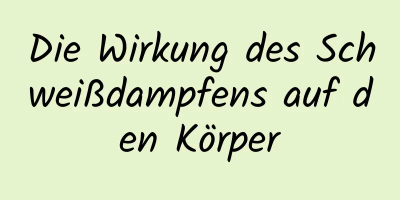Die Wirkung des Schweißdampfens auf den Körper
