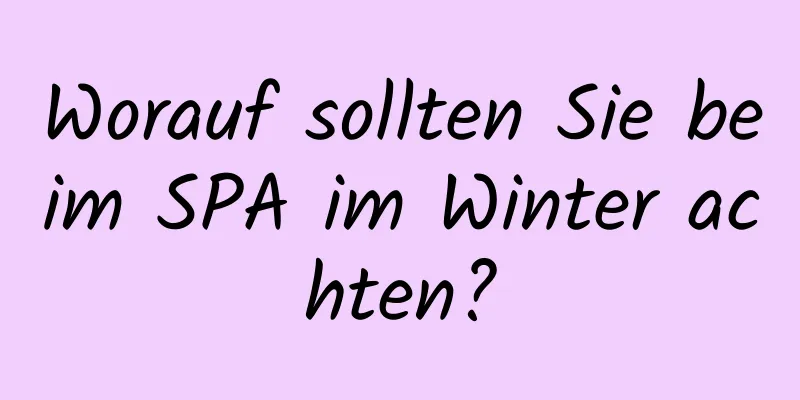 Worauf sollten Sie beim SPA im Winter achten?