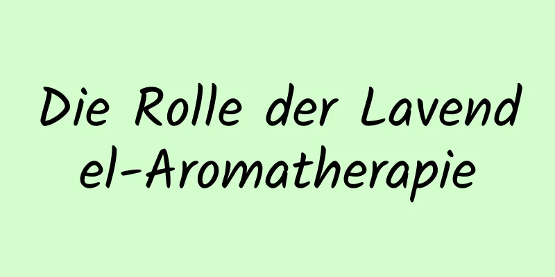 Die Rolle der Lavendel-Aromatherapie