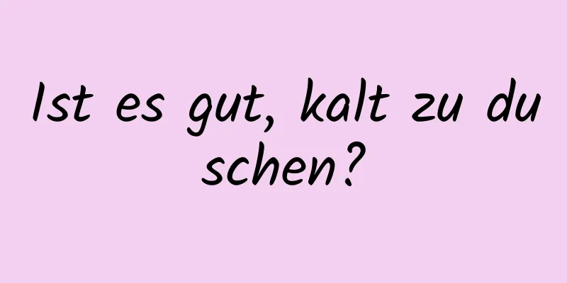 Ist es gut, kalt zu duschen?