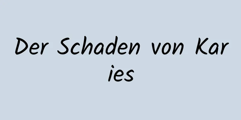Der Schaden von Karies