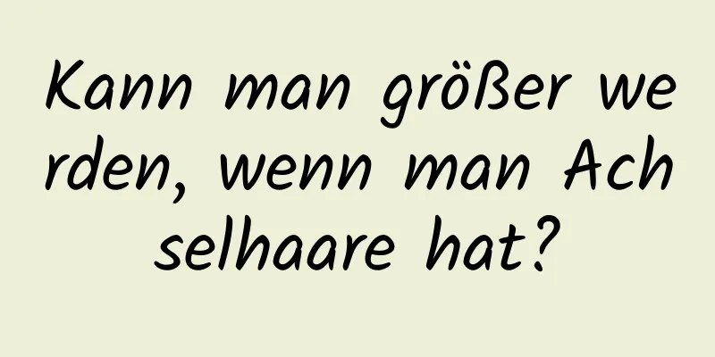 Kann man größer werden, wenn man Achselhaare hat?