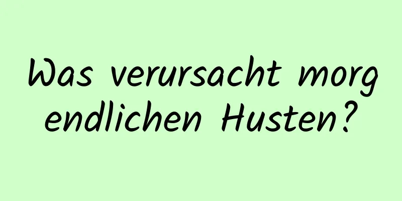 Was verursacht morgendlichen Husten?