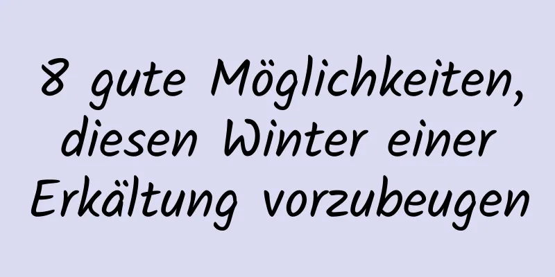 8 gute Möglichkeiten, diesen Winter einer Erkältung vorzubeugen