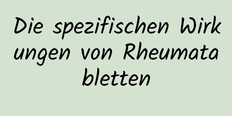 Die spezifischen Wirkungen von Rheumatabletten