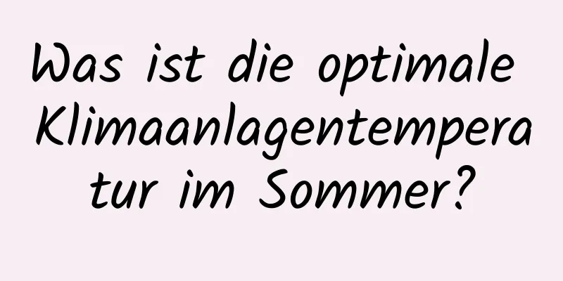 Was ist die optimale Klimaanlagentemperatur im Sommer?