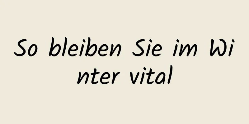 So bleiben Sie im Winter vital