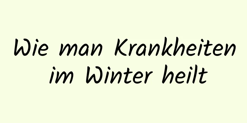 Wie man Krankheiten im Winter heilt