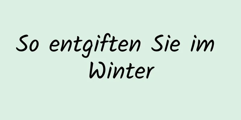 So entgiften Sie im Winter