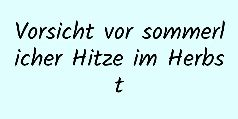 Vorsicht vor sommerlicher Hitze im Herbst
