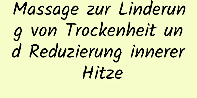 Massage zur Linderung von Trockenheit und Reduzierung innerer Hitze