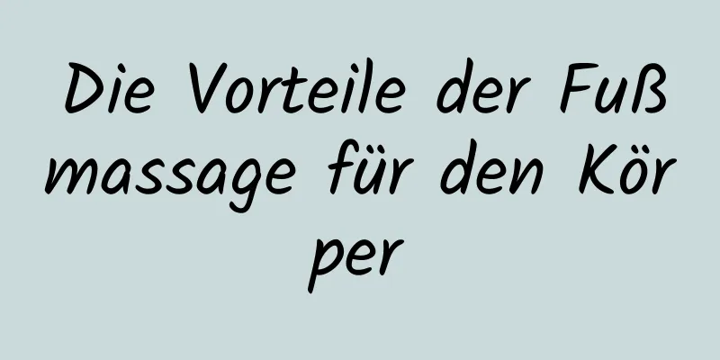 Die Vorteile der Fußmassage für den Körper