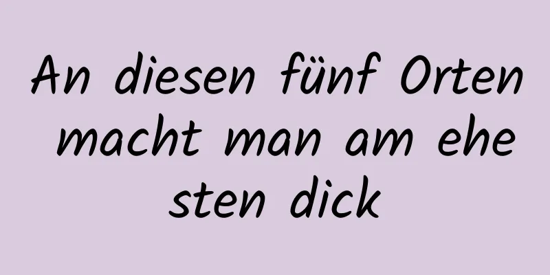 An diesen fünf Orten macht man am ehesten dick