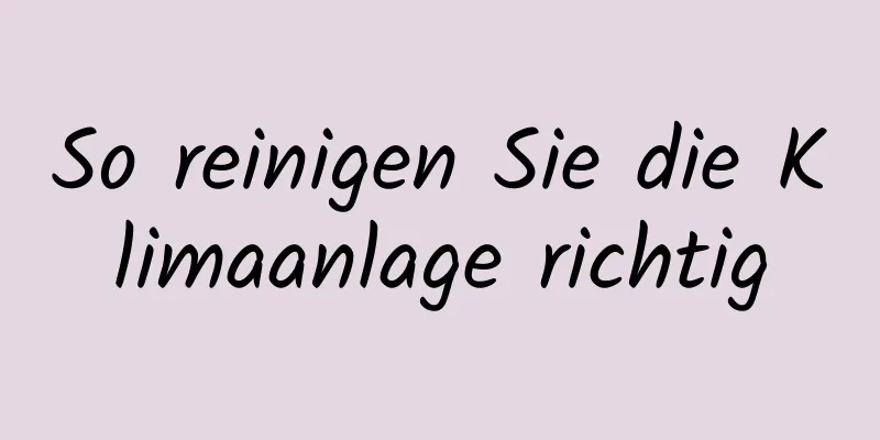 So reinigen Sie die Klimaanlage richtig