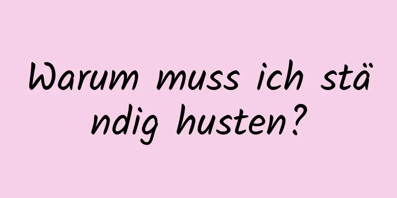 Warum muss ich ständig husten?