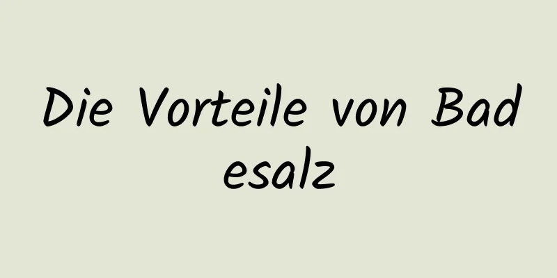 Die Vorteile von Badesalz