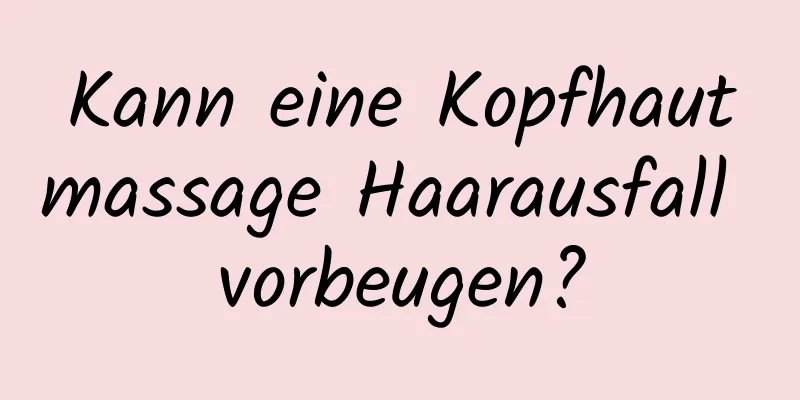 Kann eine Kopfhautmassage Haarausfall vorbeugen?