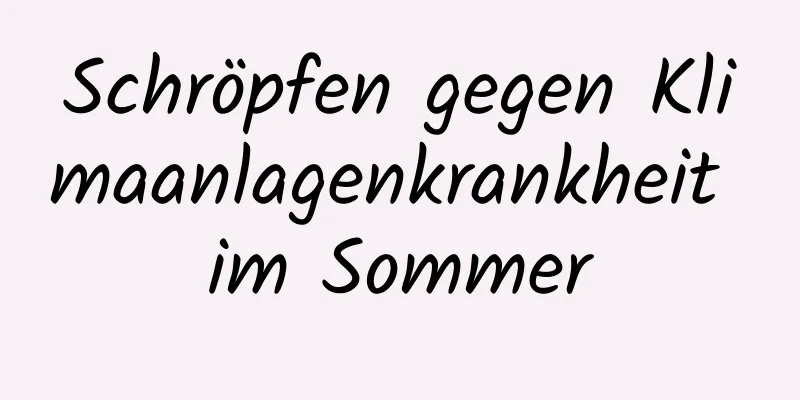 Schröpfen gegen Klimaanlagenkrankheit im Sommer