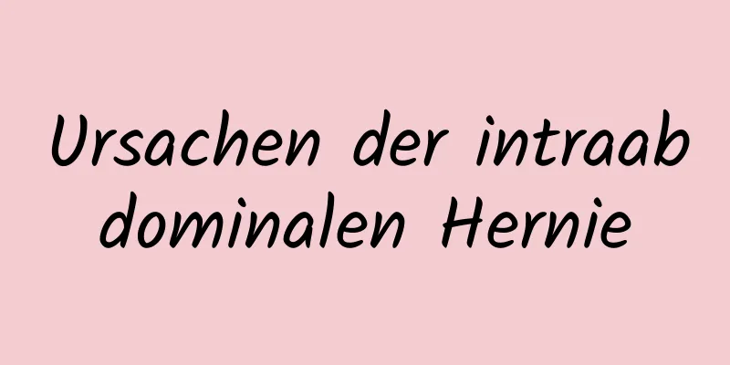 Ursachen der intraabdominalen Hernie