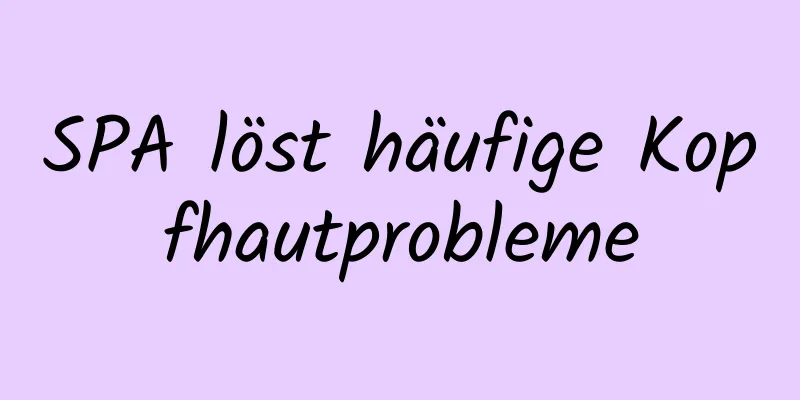 SPA löst häufige Kopfhautprobleme