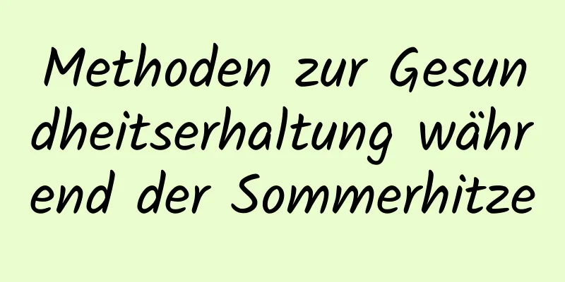 Methoden zur Gesundheitserhaltung während der Sommerhitze
