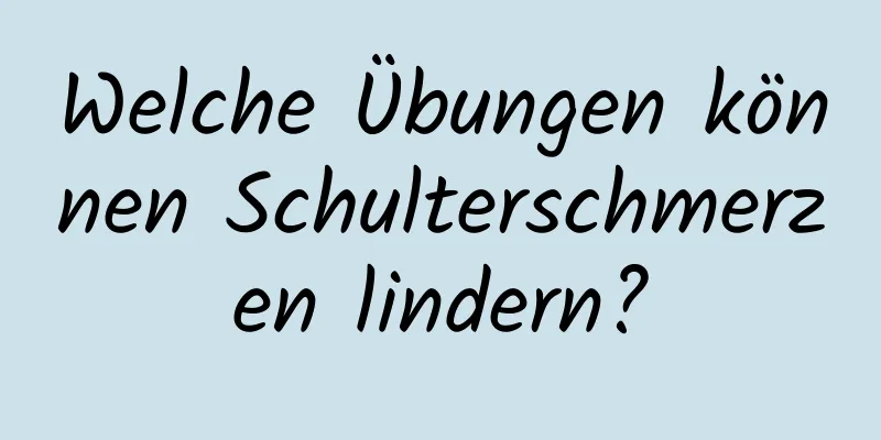 Welche Übungen können Schulterschmerzen lindern?