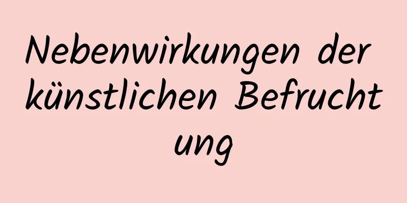 Nebenwirkungen der künstlichen Befruchtung
