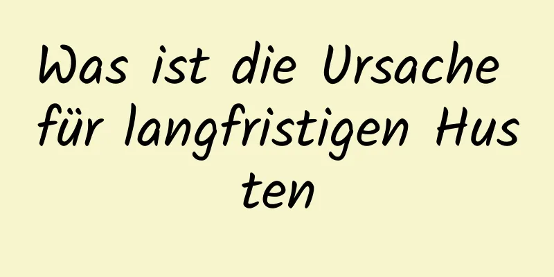 Was ist die Ursache für langfristigen Husten