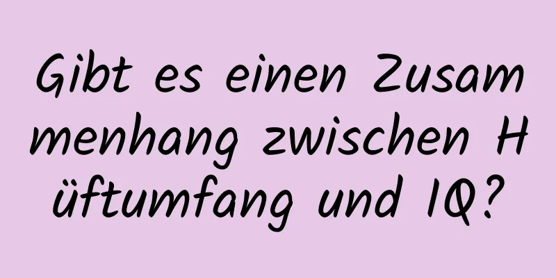 Gibt es einen Zusammenhang zwischen Hüftumfang und IQ?