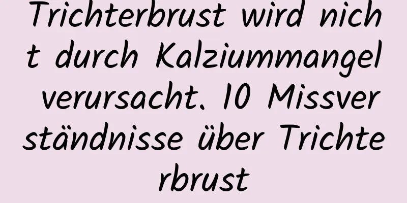 Trichterbrust wird nicht durch Kalziummangel verursacht. 10 Missverständnisse über Trichterbrust