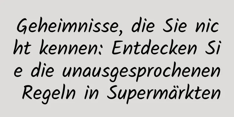 Geheimnisse, die Sie nicht kennen: Entdecken Sie die unausgesprochenen Regeln in Supermärkten