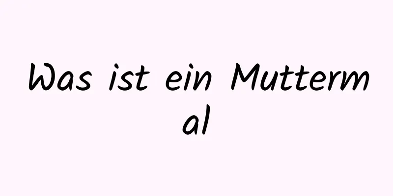 Was ist ein Muttermal