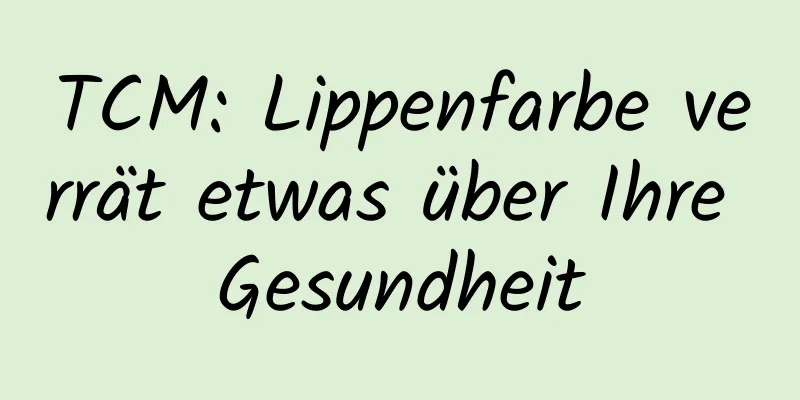 TCM: Lippenfarbe verrät etwas über Ihre Gesundheit